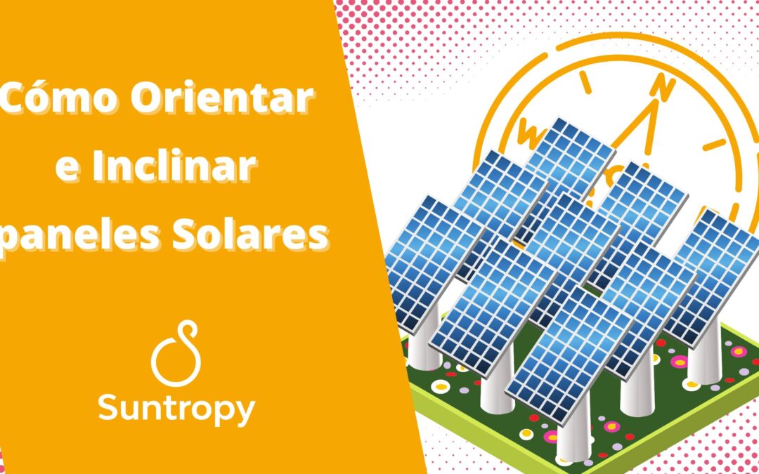 Cómo Orientar e Inclinar Paneles Solares