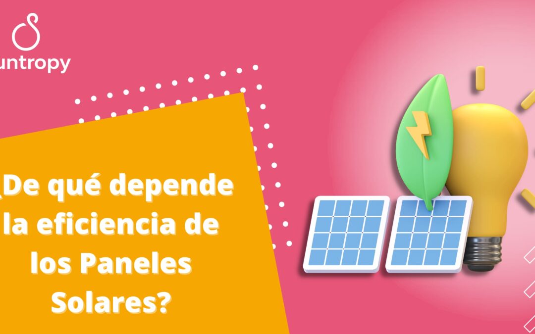 ¿De qué depende la eficiencia de los Paneles Solares?