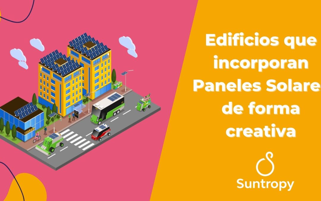 Edificios que incorporan Paneles Solares de forma creativa