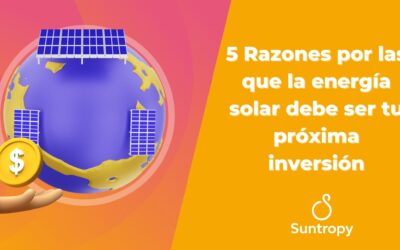 5 Razones por las que la energía solar debe ser tu próxima inversión