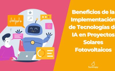 Beneficios de la Implementación de Tecnologías de IA en Proyectos Solares Fotovoltaicos