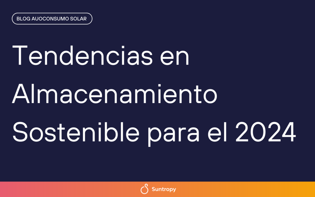 Tendencias en almacenamiento sostenible  para el 2024