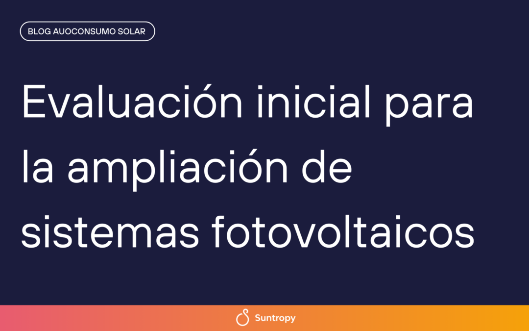 Evaluación inicial para la ampliación de sistemas fotovoltaicos