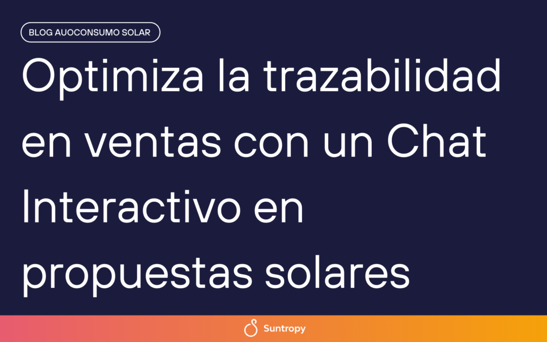 Optimiza la trazabilidad en ventas con un Chat Interactivo en propuestas solares