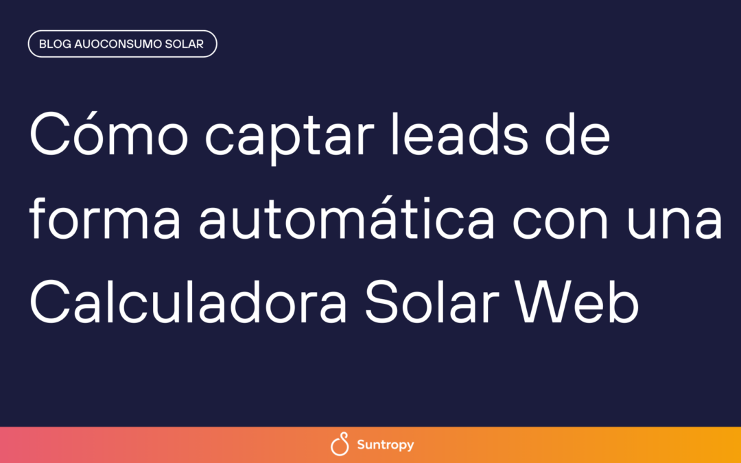 Cómo captar leads de forma automática con una Calculadora Solar Web
