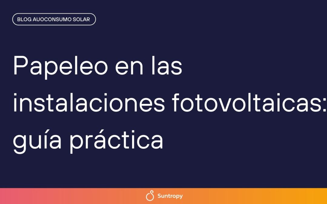 Papeleo en las instalaciones fotovoltaicas: guía práctica