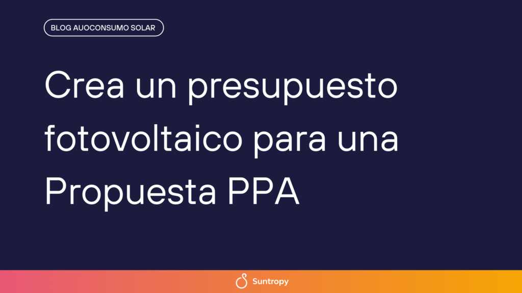 alt"Crea-un-presupuesto-fotovoltaico-para-una-Propuesta-PPA-usando-el-editor-de-plantillas-de-Suntropy"