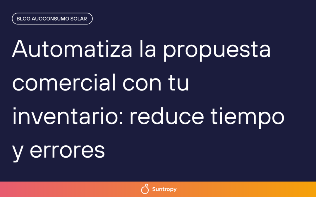 Automatiza la propuesta comercial con tu inventario: reduce tiempo y errores