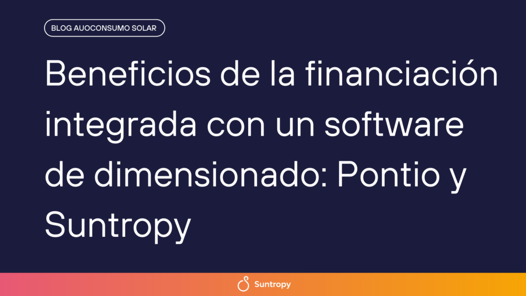 beneficios-de-la-financiacion-integrada-con-un-software-de-dimensionado-pontio-y-suntropy