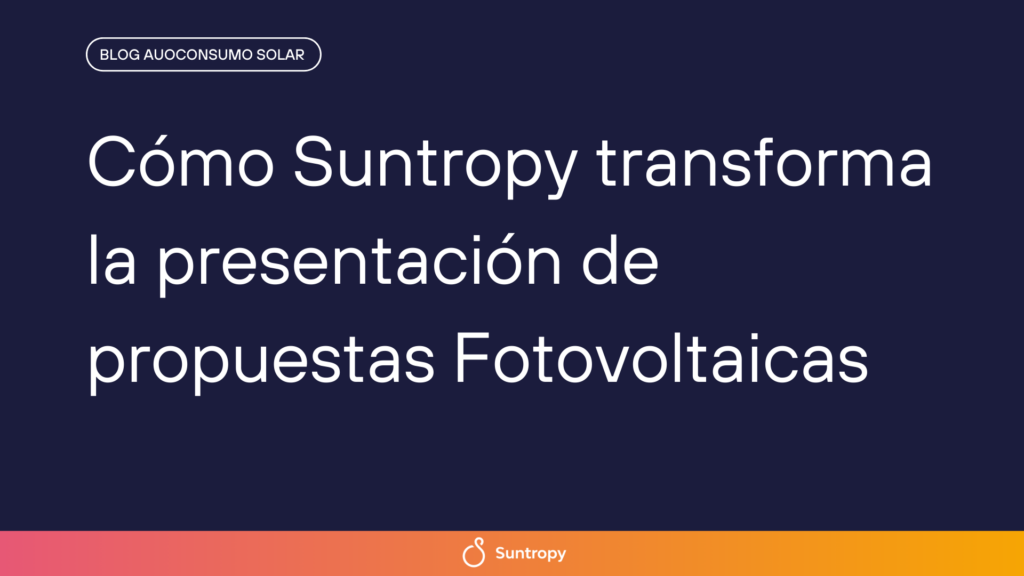 alt"como-suntropy-transforma-la-presentacion-de-propuestas-fotovoltaicas"