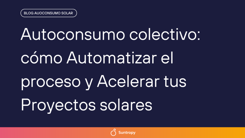 alt"Autoconsumo-colectivo-cómo-Automatizar-proceso-Acelerar-tus-Proyectos-solares"