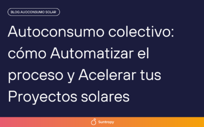 Autoconsumo colectivo: cómo Automatizar el proceso y Acelerar tus Proyectos solares