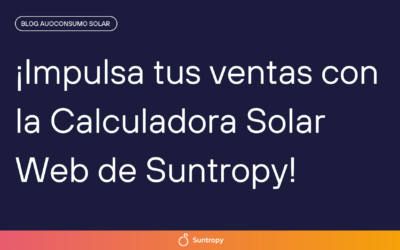 ¡Impulsa tus ventas con la Calculadora Solar Web de Suntropy!