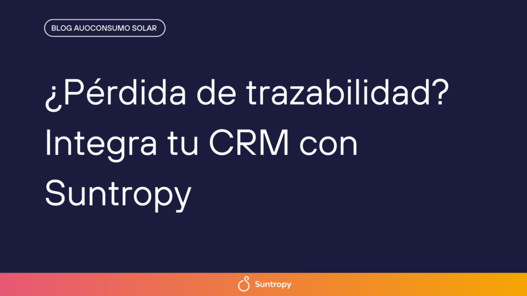 alt"Pérdida-de-trazabilidad-Integra-tu-CRM-con-Suntropy"