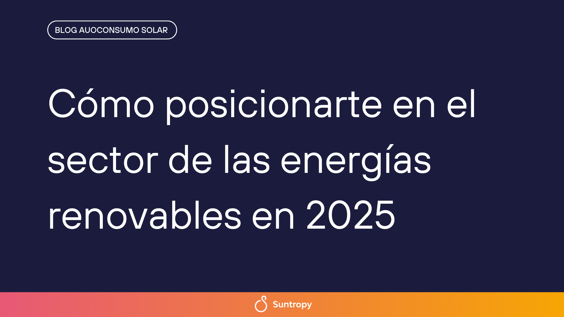 Cómo posicionarte en el sector de las energías renovables en 2025 ...