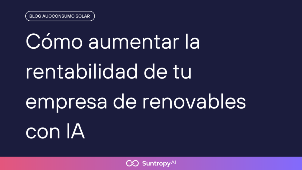 alt"Cómo-aumentar-la-rentabilidad-de-tu-empresa-de-renovables-con-IA"