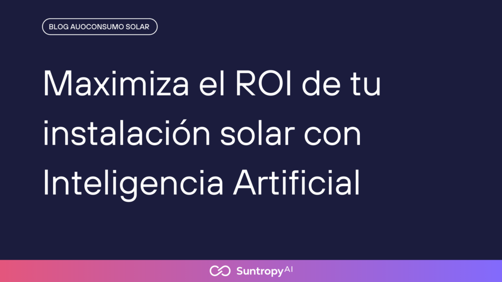ALT"Maximiza-el-ROI-de-tu-instalación-solar-con-IA"